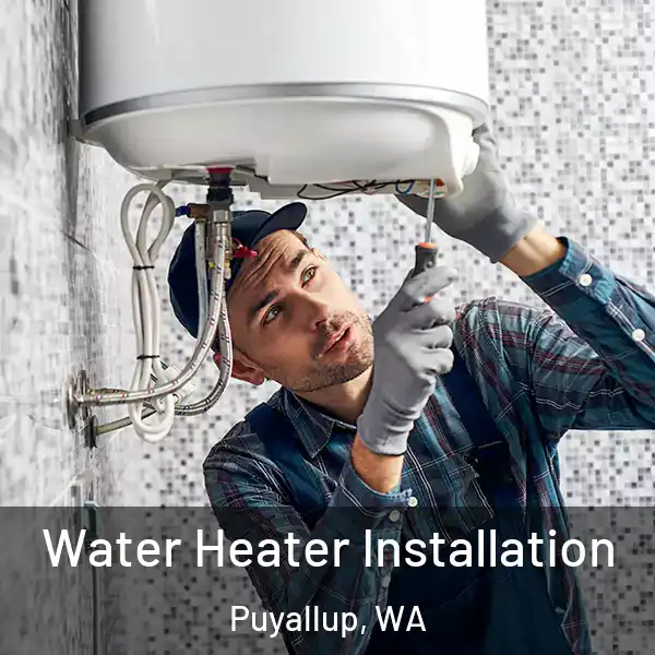  Water Heater Installation Puyallup, WA